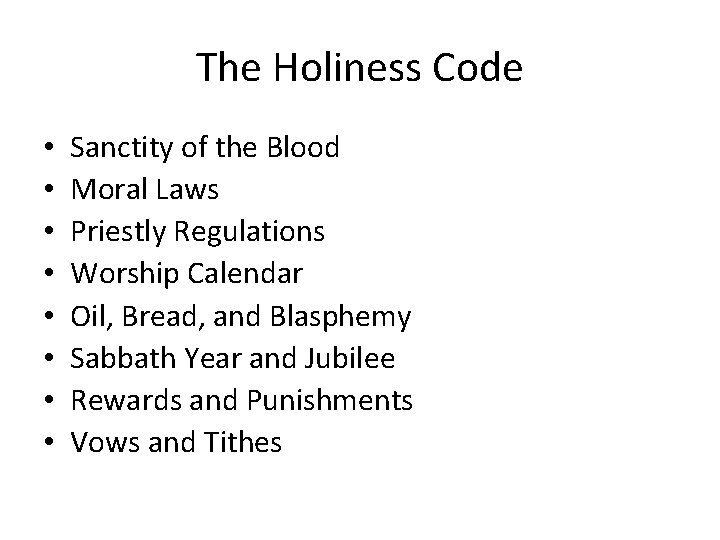 The Holiness Code • • Sanctity of the Blood Moral Laws Priestly Regulations Worship