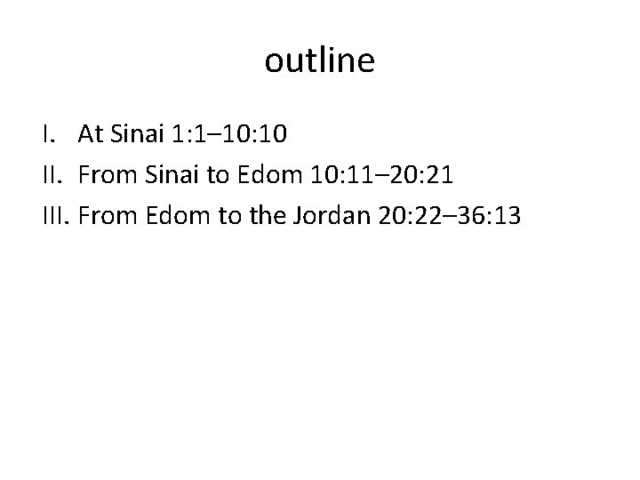 outline I. At Sinai 1: 1– 10: 10 II. From Sinai to Edom 10: