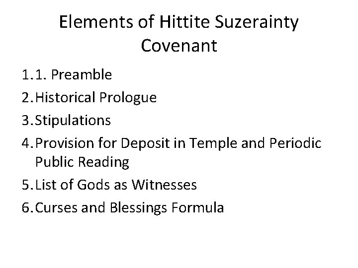 Elements of Hittite Suzerainty Covenant 1. 1. Preamble 2. Historical Prologue 3. Stipulations 4.