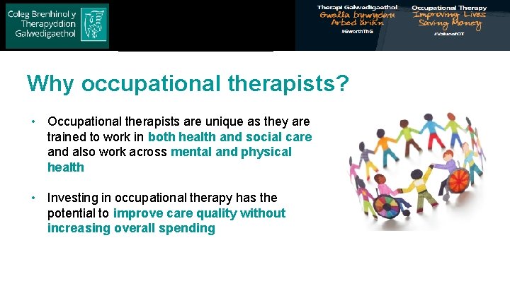 Royal College of Occupational Therapists Why occupational therapists? • Occupational therapists are unique as