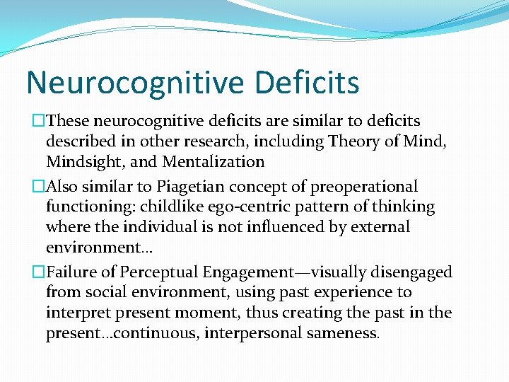 Neurocognitive Deficits �These neurocognitive deficits are similar to deficits described in other research, including
