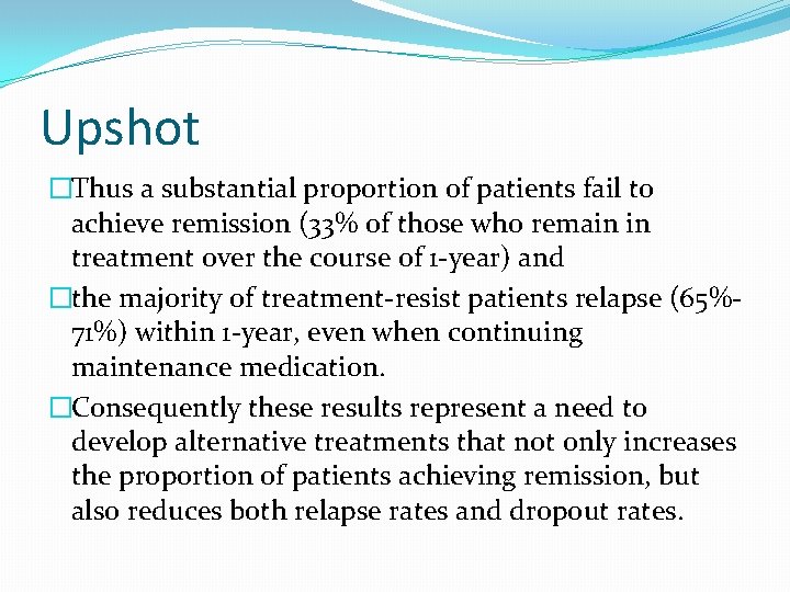 Upshot �Thus a substantial proportion of patients fail to achieve remission (33% of those