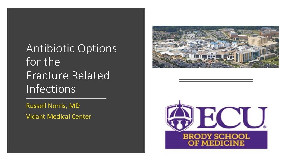 Antibiotic Options for the Fracture Related Infections Russell Norris, MD Vidant Medical Center 