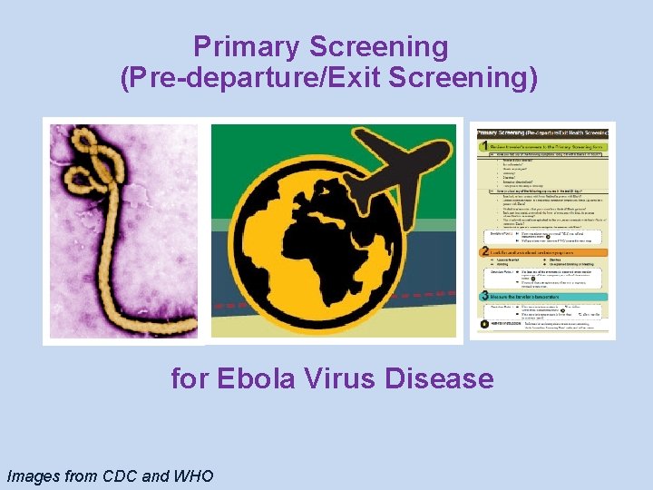 Primary Screening (Pre-departure/Exit Screening) for Ebola Virus Disease Images from CDC and WHO 