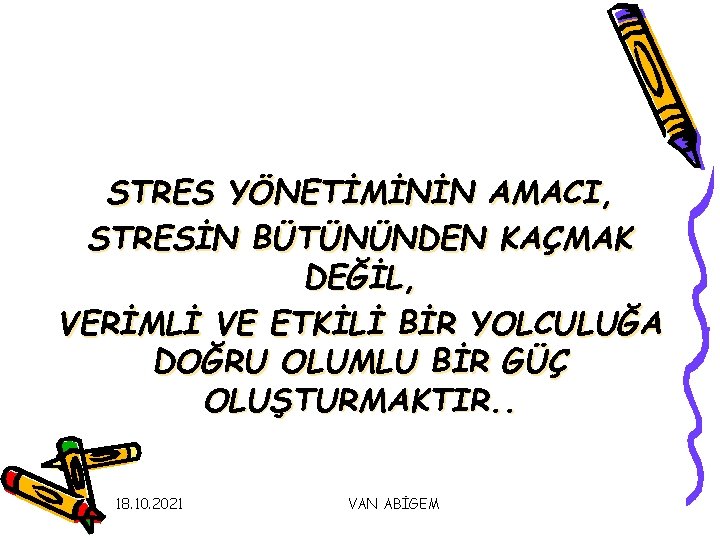 STRES YÖNETİMİNİN AMACI, STRESİN BÜTÜNÜNDEN KAÇMAK DEĞİL, VERİMLİ VE ETKİLİ BİR YOLCULUĞA DOĞRU OLUMLU