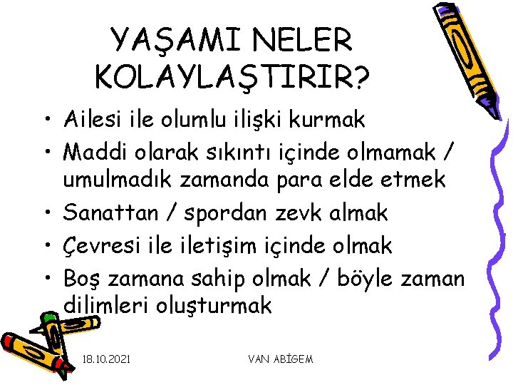 YAŞAMI NELER KOLAYLAŞTIRIR? • Ailesi ile olumlu ilişki kurmak • Maddi olarak sıkıntı içinde