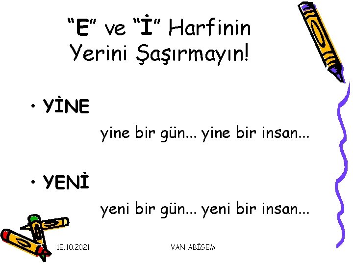 “E” ve “İ” Harfinin Yerini Şaşırmayın! • YİNE yine bir gün. . . yine