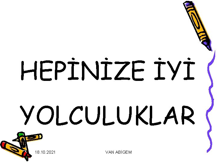 HEPİNİZE İYİ YOLCULUKLAR 18. 10. 2021 VAN ABİGEM 