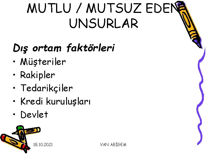 MUTLU / MUTSUZ EDEN UNSURLAR Dış ortam faktörleri • • • Müşteriler Rakipler Tedarikçiler MUTLU / MUTSUZ EDEN UNSURLAR Dış ortam faktörleri • • • Müşteriler Rakipler Tedarikçiler