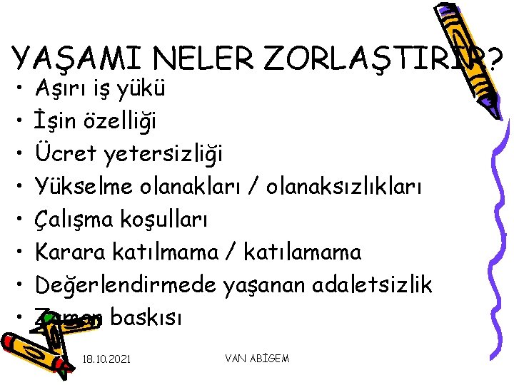 YAŞAMI NELER ZORLAŞTIRIR? • • Aşırı iş yükü İşin özelliği Ücret yetersizliği Yükselme olanakları