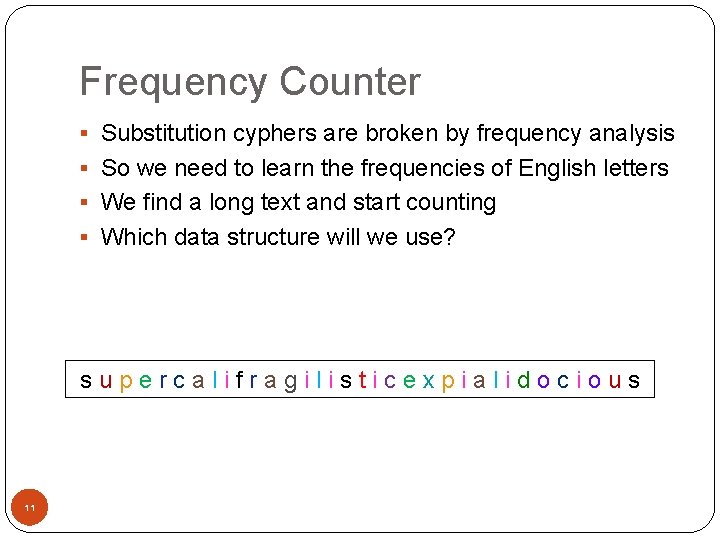 Frequency Counter § Substitution cyphers are broken by frequency analysis § So we need