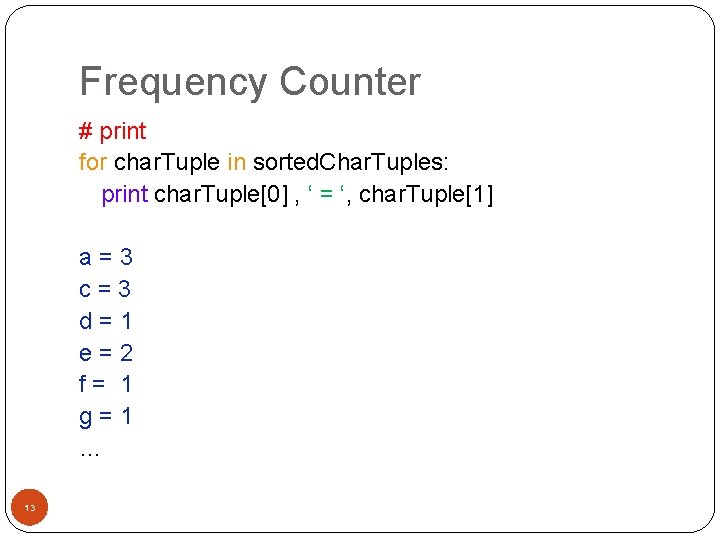 Frequency Counter # print for char. Tuple in sorted. Char. Tuples: print char. Tuple[0]