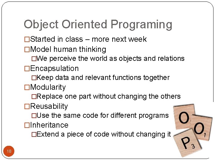 Object Oriented Programing �Started in class – more next week �Model human thinking �We