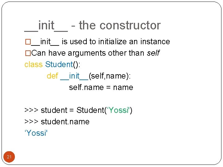 __init__ - the constructor �__init__ is used to initialize an instance �Can have arguments