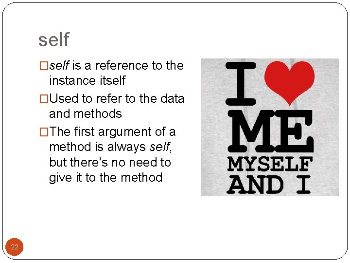 self �self is a reference to the instance itself �Used to refer to the