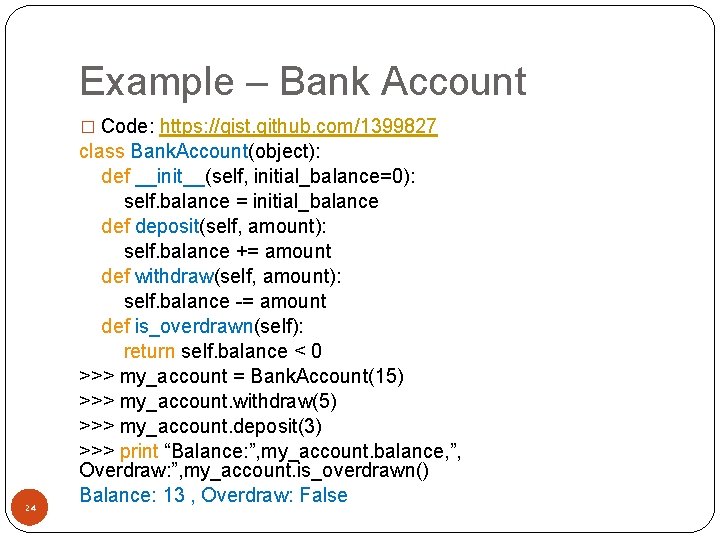 Example – Bank Account � Code: https: //gist. github. com/1399827 24 class Bank. Account(object):