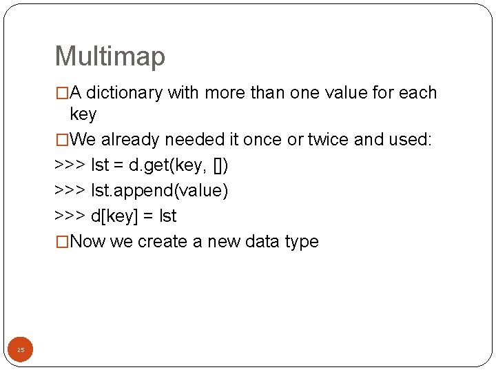 Multimap �A dictionary with more than one value for each key �We already needed