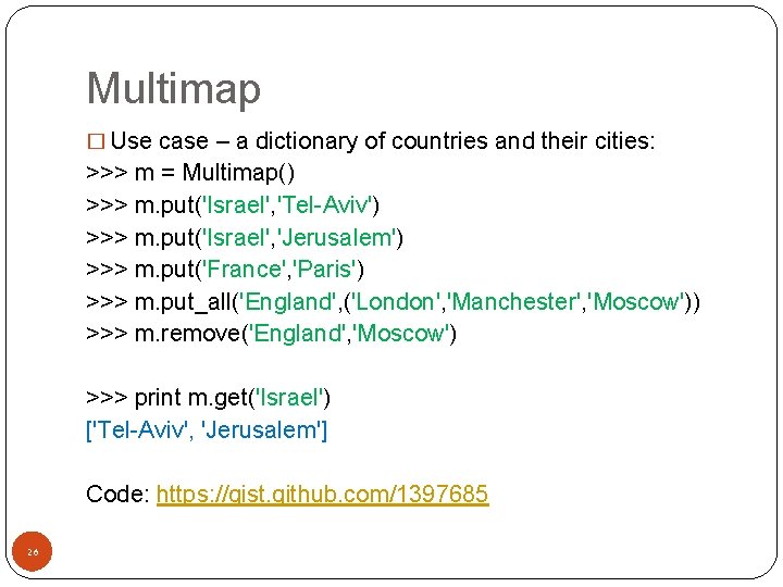 Multimap � Use case – a dictionary of countries and their cities: >>> m