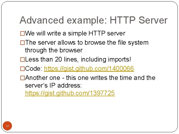 Advanced example: HTTP Server �We will write a simple HTTP server �The server allows