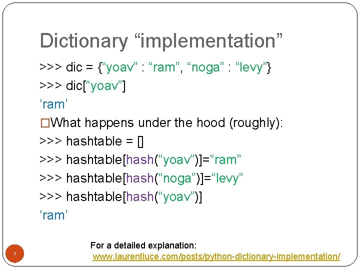 Dictionary “implementation” >>> dic = {“yoav” : “ram”, “noga” : “levy”} >>> dic[“yoav”] ‘ram’