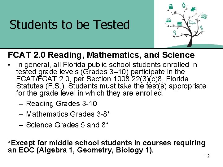 Students to be Tested FCAT 2. 0 Reading, Mathematics, and Science • In general,