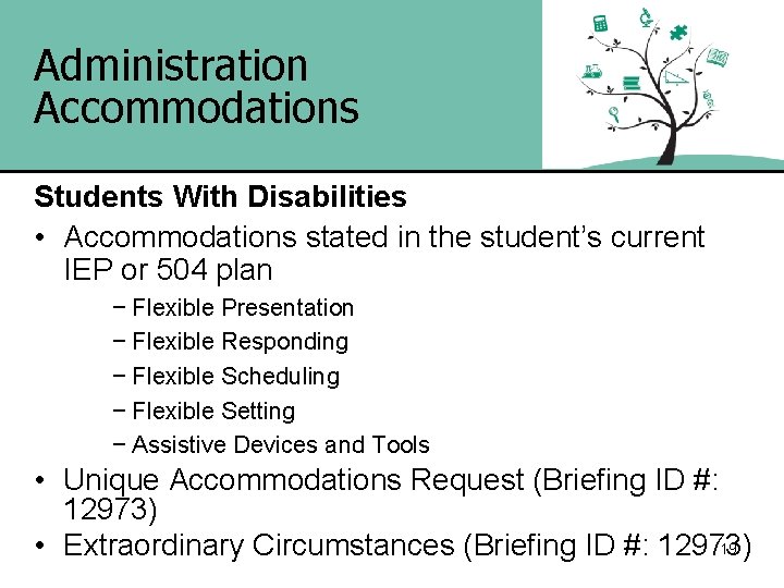 Administration Accommodations Students With Disabilities • Accommodations stated in the student’s current IEP or