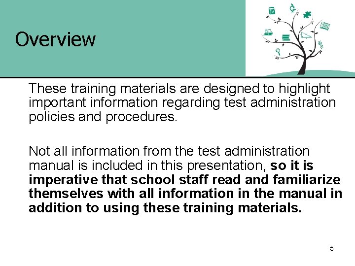 Overview These training materials are designed to highlight important information regarding test administration policies