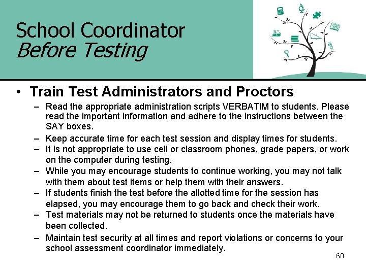 School Coordinator Before Testing • Train Test Administrators and Proctors – Read the appropriate