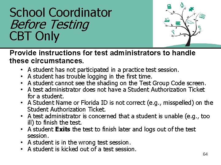School Coordinator Before Testing CBT Only Provide instructions for test administrators to handle these