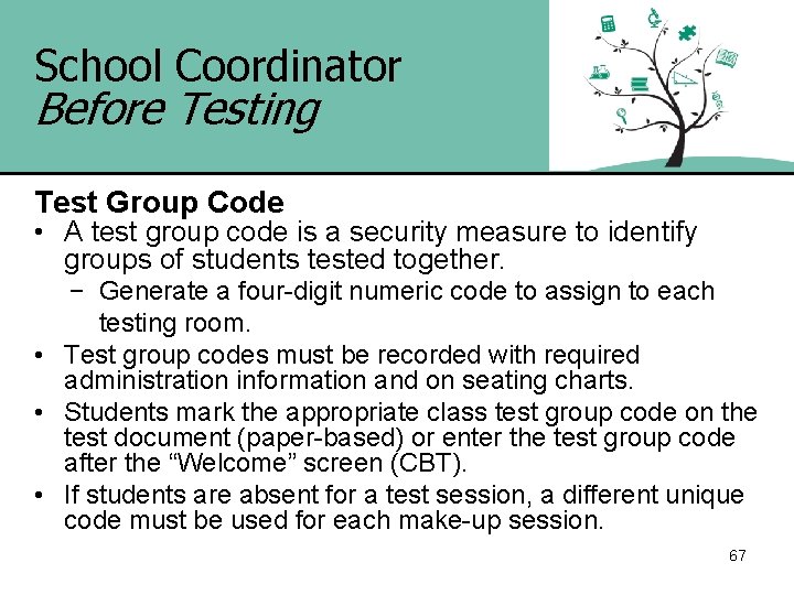 School Coordinator Before Testing Test Group Code • A test group code is a