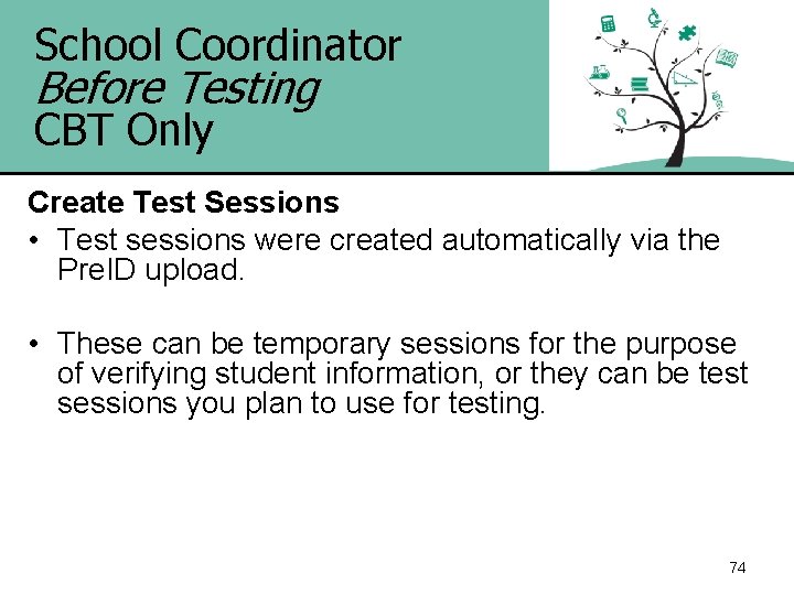 School Coordinator Before Testing CBT Only Create Test Sessions • Test sessions were created