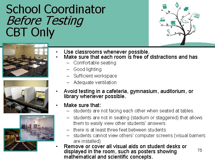 School Coordinator Before Testing CBT Only • • Use classrooms whenever possible. Make sure