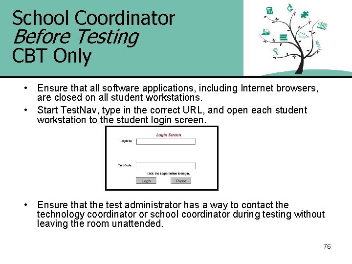 School Coordinator Before Testing CBT Only • Ensure that all software applications, including Internet