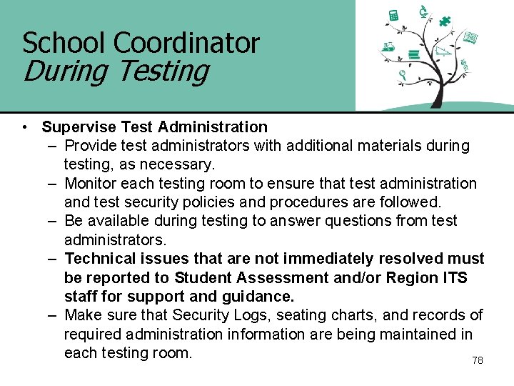 School Coordinator During Testing • Supervise Test Administration – Provide test administrators with additional