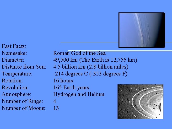 Fast Facts: Namesake: Diameter: Distance from Sun: Temperature: Rotation: Revolution: Atmosphere: Number of Rings: