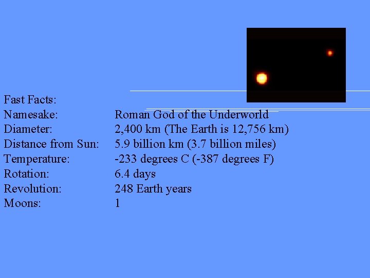 Fast Facts: Namesake: Diameter: Distance from Sun: Temperature: Rotation: Revolution: Moons: Roman God of