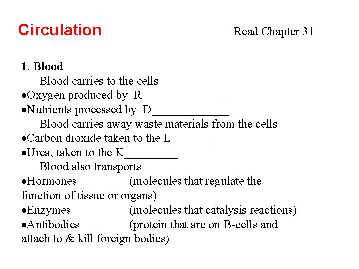 Circulation Read Chapter 31 1. Blood carries to the cells ·Oxygen produced by R_______