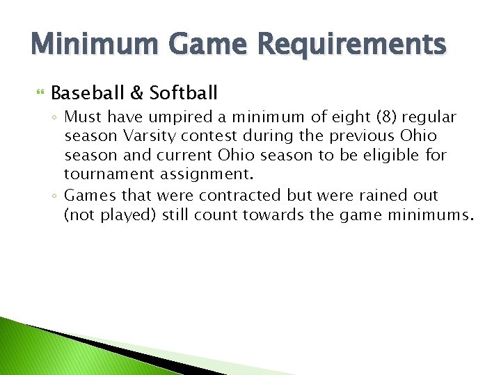 Minimum Game Requirements Baseball & Softball ◦ Must have umpired a minimum of eight