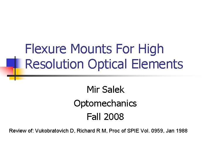 Flexure Mounts For High Resolution Optical Elements Mir Salek Optomechanics Fall 2008 Review of: