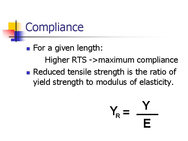 Compliance n n For a given length: Higher RTS ->maximum compliance Reduced tensile strength