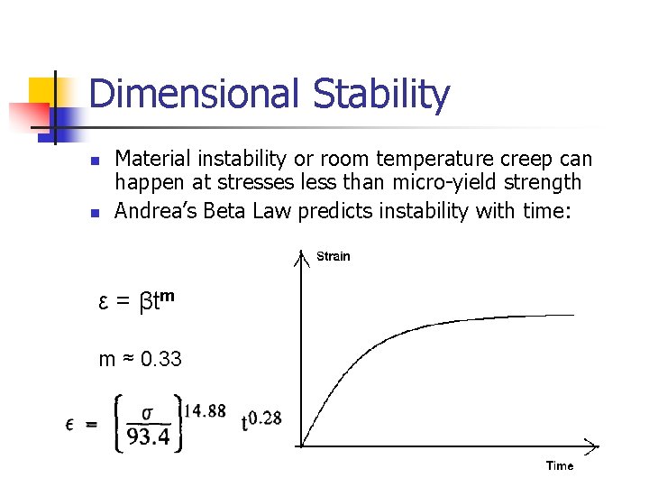 Dimensional Stability n n Material instability or room temperature creep can happen at stresses