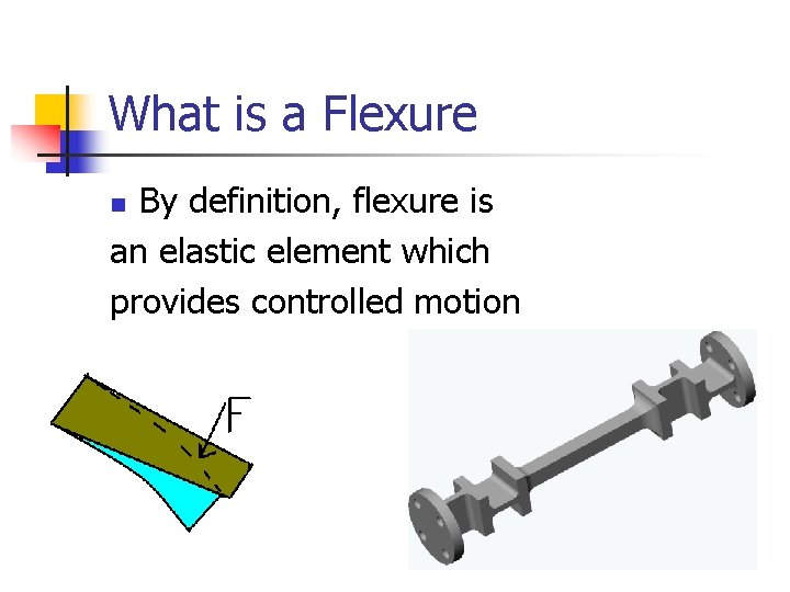 What is a Flexure By definition, flexure is an elastic element which provides controlled