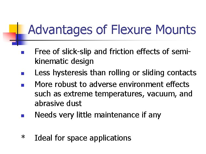 Advantages of Flexure Mounts n Free of slick-slip and friction effects of semikinematic design