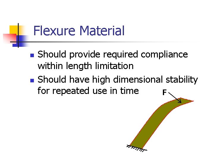 Flexure Material n n Should provide required compliance within length limitation Should have high