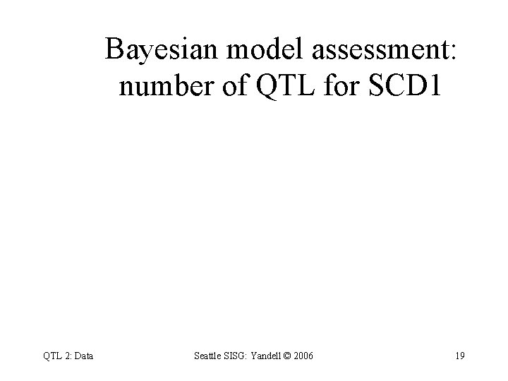 Bayesian model assessment: number of QTL for SCD 1 QTL 2: Data Seattle SISG: