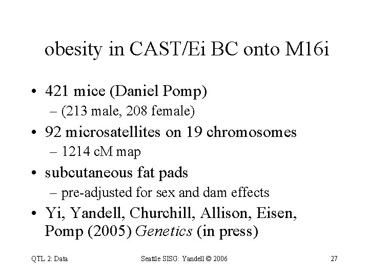 obesity in CAST/Ei BC onto M 16 i • 421 mice (Daniel Pomp) –