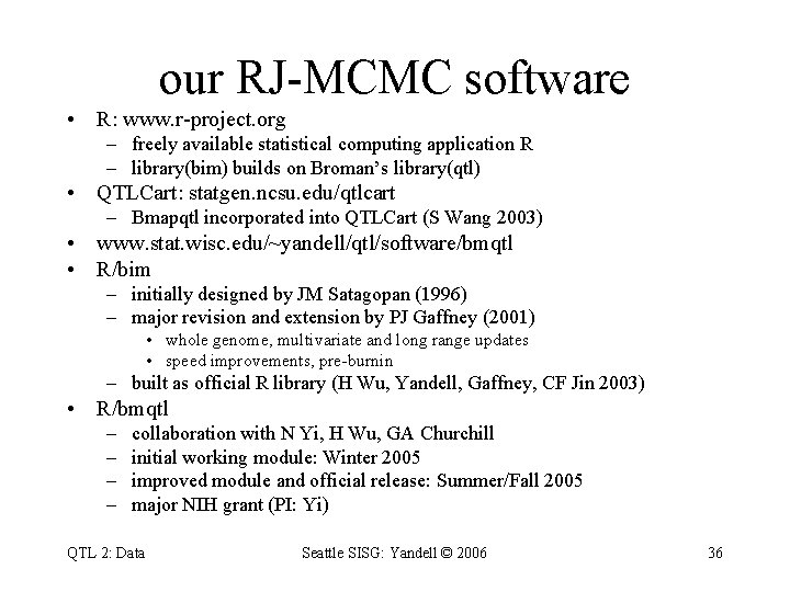 our RJ-MCMC software • R: www. r-project. org – freely available statistical computing application