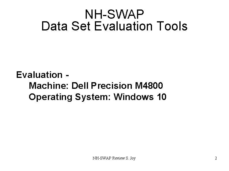 NH-SWAP Data Set Evaluation Tools Evaluation Machine: Dell Precision M 4800 Operating System: Windows