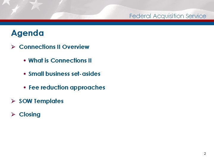 Federal Acquisition Service Agenda Ø Connections II Overview What is Connections II Small business