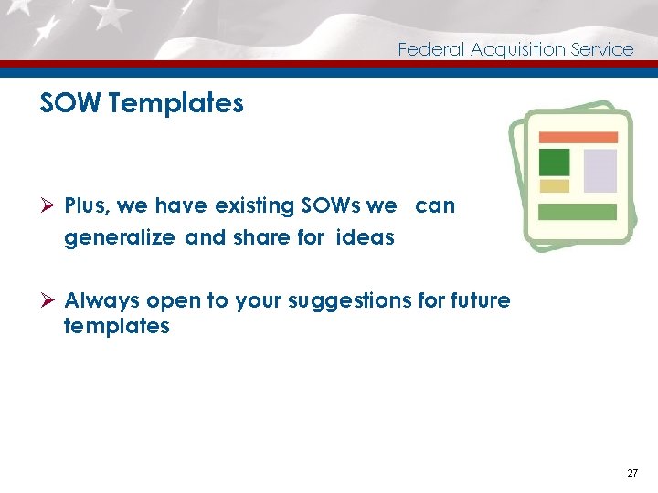 Federal Acquisition Service SOW Templates Ø Plus, we have existing SOWs we can generalize